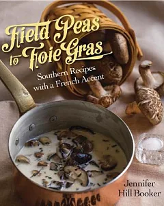 Field Peas to Foie Gras: Southern Recipes With a French Accent