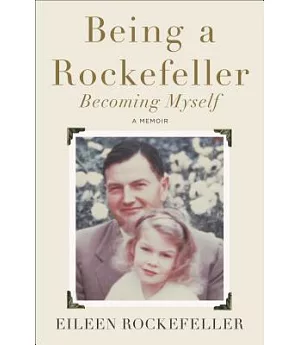 Being a Rockefeller, Becoming Myself: A Memoir