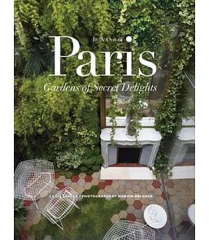 In & Out of Paris: Gardens of Secrets Delights