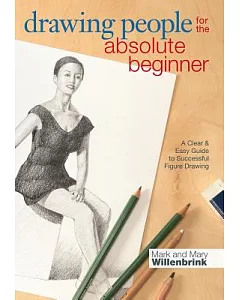 Drawing People for the Absolute Beginner: A Clear & Easy Guide to Successful Figure Drawing