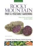 Rocky Mountain Fruit & Vegetable Gardening: Plant, Grow, and Harvest the Best Edibles: Colorado, Idaho, Montana, Utah & Wyoming