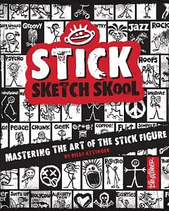 Stick Sketch School: Mastering The Art Of The Stick Figure