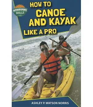 How to Canoe and Kayak Like a Pro