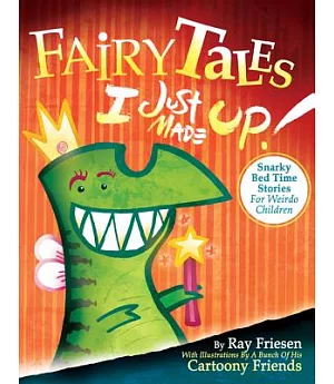 Fairy Tales I Just Made Up!: Snarky Bedtime Stories for Weirdo Children
