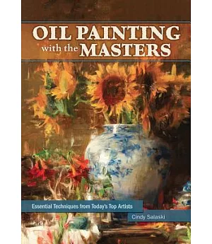 Oil Painting With the Masters: Essential Techniques from Today’s Top Artists