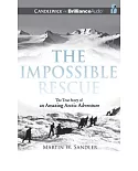 The Impossible Rescue: The True Story of an Amazing Arctic Adventure