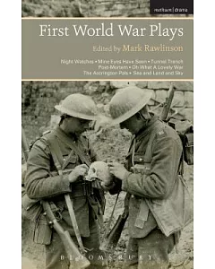 First World War Plays: Night Watches / Mine Eyes Have Seen / Tunnel Trench / Post-Mortem / Oh What a Lovely War / The Accrington