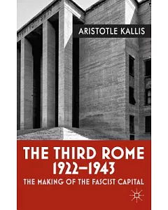 The Third Rome, 1922-1943: The Making of the Fascist Capital