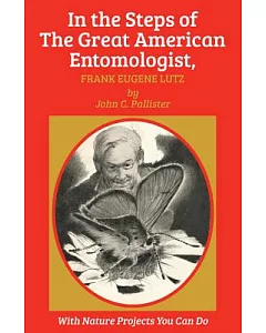 In the Steps of the Great American Entomologist: Frank Eugene Lutz