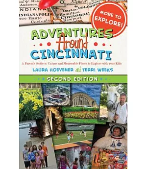 Adventures Around Cincinnati: A Parent’s Guide to Unique and Memorable Places to Explore With Your Kids