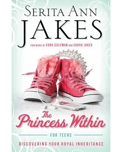The Princess Within for Teens: Discovering Your Royal Inheritance