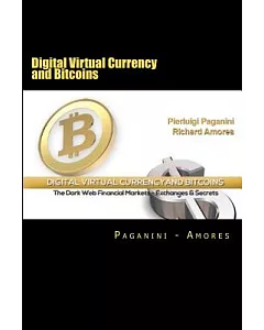 Digital Virtual Currency and Bitcoins: The Dark Web Financial Markets - Exchanges & Secrets
