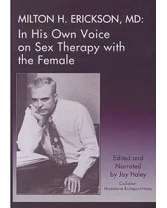 Milton H. Erickson,md: in His Own Voice on Sex Therapy With the Female