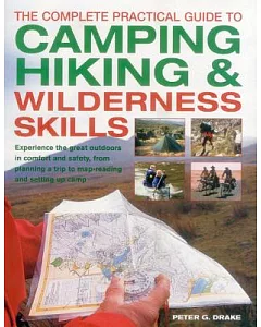 The Complete Practical Guide to Camping, Hiking & Wilderness Skills: Experience the Great Outdoors in Comfort and Safety, from P