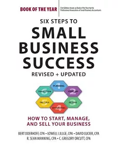 Six Steps to Small Business Success: How to Start, Manage, and Sell Your Business