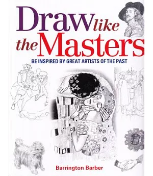 Draw Like the Masters: Be Inspired by Great Artists of the Past