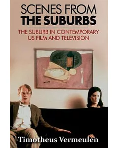 Scenes from the Suburbs: The Suburb in Contemporary US Film and Television