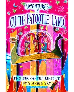Adventures in Cutie Patootie Land and the Enchanted Lipstick