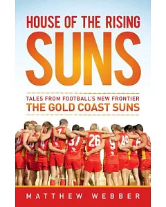 House of the Rising Suns: Tales from Football’s New Frontier the Gold Coast Suns