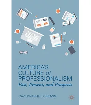 America’s Culture of Professionalism: Past, Present, and Prospects