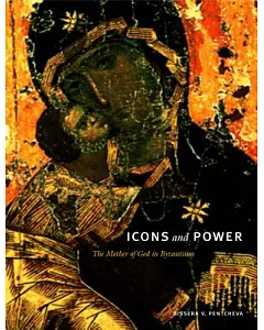 Icons and Power: The Mother of God in Byzantium