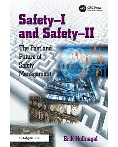 Safety-I and Safety-II: The Past and Future of Safety Management