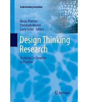 Design Thinking Research: Studying Co-creation in Practice