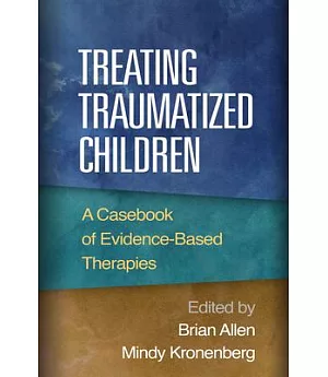 Treating Traumatized Children: A Casebook of Evidence-Based Therapies
