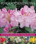 Rhododendrons: An Illustrated Guide to Varieties, Cultivation and Care, With Step-by-step Instructions and over 135 Beautiful Ph