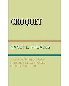 Croquet: An Annotated Bibliography from the Rendell rhoades Croquet Collection