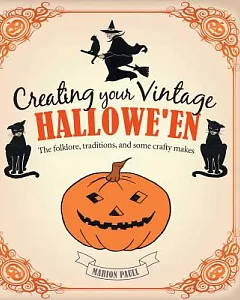 Creating Your Vintage Hallowe’en: The Folklore, Traditions, and Some Crafty Makes