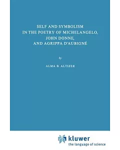 Self and Symbolism in the Poetry of Michelangelo, John Donne and Agrippa D’Aubigne