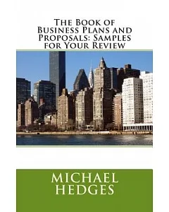 The Book of Business Plans and Proposals: Samples for Your Review