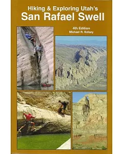 Hiking and Exploring Utah’s San Rafael Swell: Including: a History of the San Rafael Swell and Geology of the San Rafael Swell