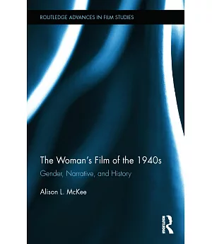The Woman’s Film of the 1940s: Gender, Narrative, and History