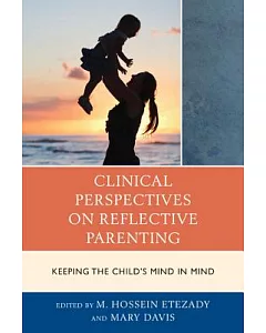 Clinical Perspectives on Reflective Parenting: Keeping the Child’s Mind in Mind