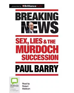Breaking News: Sex, Lies & the Murdoch Succession
