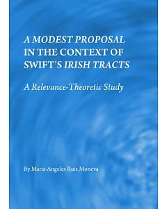 A Modest Proposal in the Context of Swift’s Irish Tracts: A Relevance-Theoretic Study