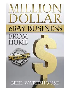 Million Dollar Ebay Business from Home: A Step-by-Step Guide