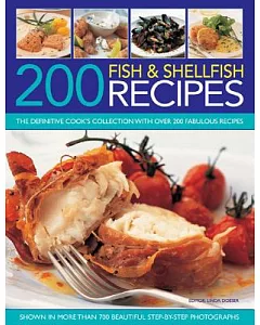 200 Fish & Shellfish Recipes: The Definitive Cook’s Collection With over 200 Fabulous Recipes Shown in More Than 700 Beautiful S