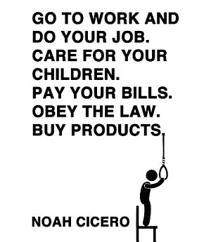 Go to Work and Do Your Job: Care for Your Children. Pay Your Bills. Obey the Law. Buy Products.