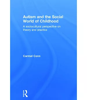 Autism and the Social World of Childhood: A sociocultural perspective on theory and practice