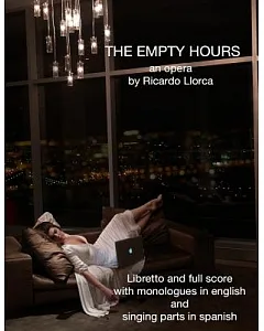The Empty Hours: Opera/Monodrama for Soprano/Actress, Piano, Chorus, and String Orchestra