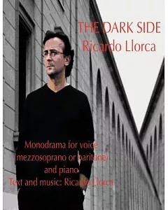 The Dark Side: Monodrama for Voice (Mezzosoprano or Baritone) and Piano
