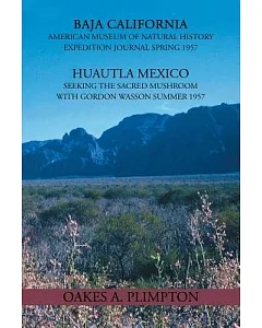 1957 Expeditions Journal: Baja California American Museum of Natural History Expedition Journal Spring 1957 Huautla Mexico Seeki