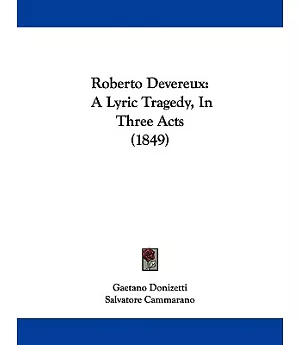Roberto Devereux: A Lyric Tragedy, in Three Acts