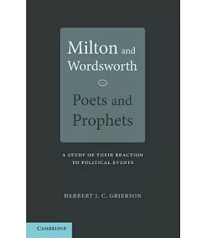 Milton and Wordsworth, Poets and Prophets: A Study of Their Reactions to Political Events