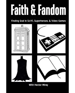 Faith & Fandom: Finding God in Sci-Fi, Superheroes, & Video Games