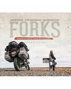 Forks: A Quest for Culture, Cuisine and Connection. Three Years / Five Continents / One Motorcycle