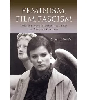 Feminism, Film, Fascism: Women’s Auto/Biographical Film in Postwar Germany